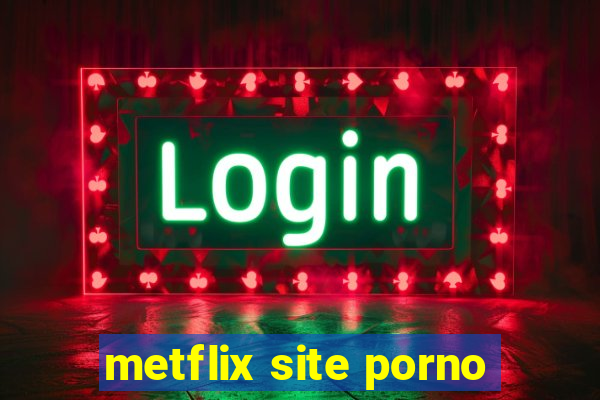 metflix site porno